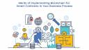 Revolutionizing Your Business Process: The Merits of Implementing Blockchain for Smart Contracts